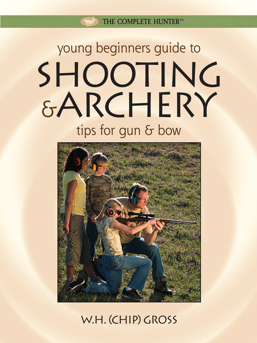 Title details for Young Beginner's Guide to Shooting & Archery by W.H. "Chip" Gross - Available
